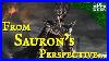 The Lord Of The Rings From Sauron S Perspective